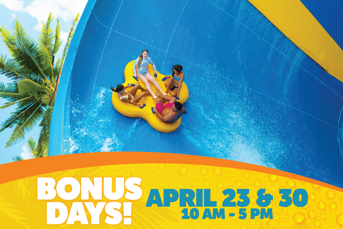 Four girls on a yellow tube on a blue slide with Bonus days text and April 23 & 30 from 10AM - 5 PM on a yellow background